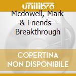 Mcdowell, Mark -& Friends- - Breakthrough cd