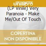 (LP Vinile) Very Paranoia - Make Me/Out Of Touch vinile