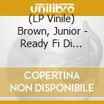 (LP Vinile) Brown, Junior - Ready Fi Di Road/Version vinile