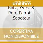Botz, Yves -& Roro Perrot- - Saboteur cd
