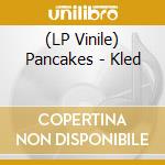 (LP Vinile) Pancakes - Kled vinile