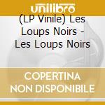(LP Vinile) Les Loups Noirs - Les Loups Noirs vinile