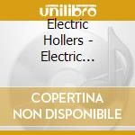 Electric Hollers - Electric Hollers cd musicale