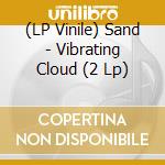 (LP Vinile) Sand - Vibrating Cloud (2 Lp) vinile