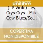 (LP Vinile) Les Grys-Grys - Milk Cow Blues/So Long vinile