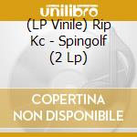 (LP Vinile) Rip Kc - Spingolf (2 Lp) vinile