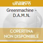 Greenmachine - D.A.M.N. cd musicale