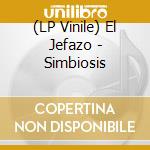 (LP Vinile) El Jefazo - Simbiosis vinile