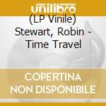 (LP Vinile) Stewart, Robin - Time Travel vinile