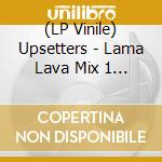 (LP Vinile) Upsetters - Lama Lava Mix 1 & 2 vinile
