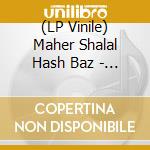 (LP Vinile) Maher Shalal Hash Baz - Je Est Un Autre (2X10"") vinile