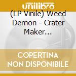(LP Vinile) Weed Demon - Crater Maker -Coloured- lp vinile