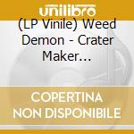 (LP Vinile) Weed Demon - Crater Maker -Coloured- vinile