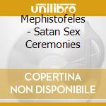 Mephistofeles - Satan Sex Ceremonies cd musicale