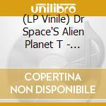 (LP Vinile) Dr Space'S Alien Planet T - Vol.4 vinile