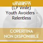 (LP Vinile) Youth Avoiders - Relentless lp vinile