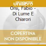 Orsi, Fabio - Di Lume E Chiarori cd