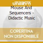 Mouse And Sequencers - Didactic Music cd