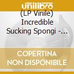 (LP Vinile) Incredible Sucking Spongi - Incredible.. -10- vinile