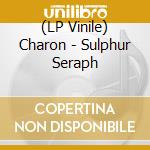 (LP Vinile) Charon - Sulphur Seraph vinile