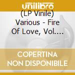 (LP Vinile) Various - Fire Of Love, Vol. 1 vinile