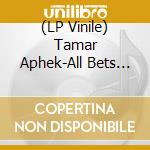 (LP Vinile) Tamar Aphek-All Bets Are Off-Orange- - vinile
