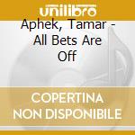 Aphek, Tamar - All Bets Are Off cd