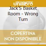 Jack'S Basket Room - Wrong Turn cd musicale