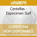 Centellas - Especimen Surf cd