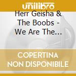 Herr Geisha & The Boobs - We Are The Boobs cd