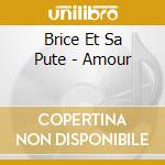Brice Et Sa Pute - Amour cd musicale
