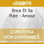 Brice Et Sa Pute - Amour cd