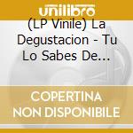 (LP Vinile) La Degustacion - Tu Lo Sabes De Verdad lp vinile