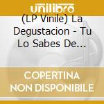 (LP Vinile) La Degustacion - Tu Lo Sabes De Verdad vinile