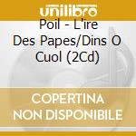 Poil - L'ire Des Papes/Dins O Cuol (2Cd) cd