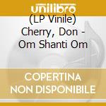 (LP Vinile) Cherry, Don - Om Shanti Om lp vinile