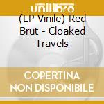 (LP Vinile) Red Brut - Cloaked Travels vinile