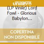 (LP Vinile) Lord Fowl - Glorious Babylon (Marbled) lp vinile