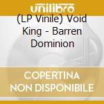 (LP Vinile) Void King - Barren Dominion lp vinile
