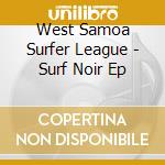 West Samoa Surfer League - Surf Noir Ep cd