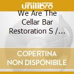 We Are The Cellar Bar Restoration S / Various cd musicale