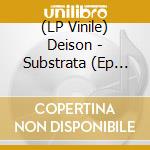(LP Vinile) Deison - Substrata (Ep 10') vinile