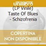 (LP Vinile) Taste Of Blues - Schizofrenia vinile