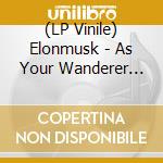 (LP Vinile) Elonmusk - As Your Wanderer Taps At The Invisi vinile