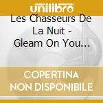 Les Chasseurs De La Nuit - Gleam On You Empty Gem cd