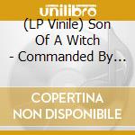 (LP Vinile) Son Of A Witch - Commanded By Cosmic Forces (+Cd) lp vinile