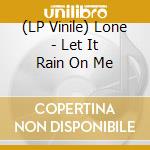 (LP Vinile) Lone - Let It Rain On Me lp vinile