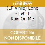 (LP Vinile) Lone - Let It Rain On Me vinile
