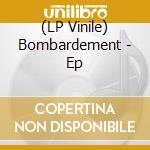 (LP Vinile) Bombardement - Ep lp vinile