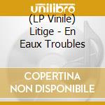 (LP Vinile) Litige - En Eaux Troubles lp vinile